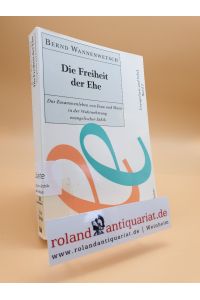 Die Freiheit der Ehe : das Zusammenleben von Frau und Mann in der Wahrnehmung evangelischer Ethik / Bernd Wannenwetsch / Evangelium und Ethik ; Bd. 2