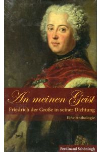 An meinen Geist - Friedrich der Große in seiner Dichtung. Eine Anthologie  - Schöningh Verlag, 2011