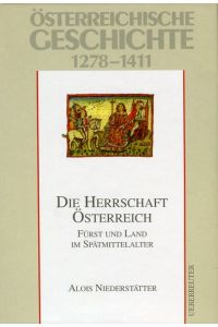 Österreichische Geschichte, Die Herrschaft Österreich: 1278-1411  - Ueberreuter, 2001