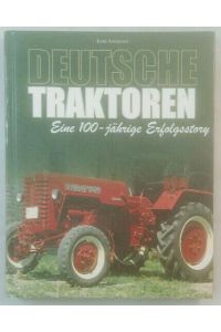 Deutsche Traktoren - Eine 100-jährige Erfolgsstory.