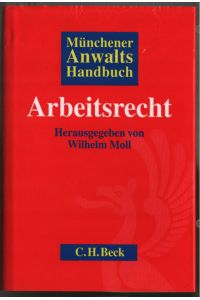 Münchener Anwalts-Handbuch Arbeitsrecht.   - hrsg. von Wilhelm Moll. Bearb. von Stephan Altenburg ...