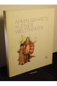 Armin Gehrets kleines Welttheater -