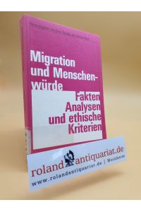 Migration und Menschenwürde : Fakten, Analysen u. eth. Kriterien / hrsg. von Klaus Barwig u. Dietmar Mieth / Moraltheologie interdisziplinär