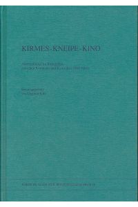 Kirmes, Kneipe, Kino. Arbeiterkultur im Ruhrgebiet zwischen Kommerz und Kontrolle (1850 - 1914).   - Forschungen zur Regionalgeschichte Bd. 6.