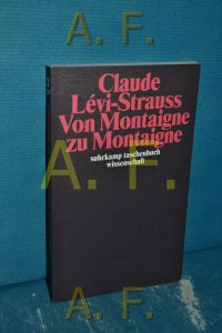 Von Montaigne zu Montaigne  - Claude Lévi-Strauss , aus dem Französischen von Eva Moldenhauer / Suhrkamp-Taschenbuch Wissenschaft , 2247