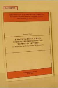 Johann Valentin Adrian. Universitätsprofessor und ?Homme de Lettres?. Ein Kapitel aus der Frühgeschichte der Romanistik. (=Abhandlungen zur Sprache und Literatur, Bd. 60).