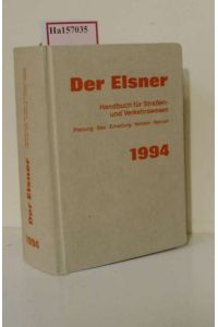 Der Elsner  - Handbuch für Straßen- und Verkehrswesen - Planung, Bau, Erhaltung, Verkehr, Betrieb