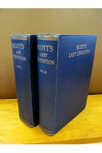 Scott's Last Expedition in two volumes, Vol. I being the Journals , Vol. II being the Reports of the Journeys and the Scientific Work undertaken by Dr. E. A. Wilson and the surviving members of the. . .