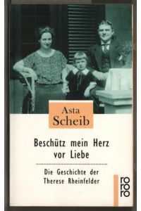 Beschütz mein Herz vor Liebe : die Geschichte der Therese Rheinfelder.   - Asta Scheib / Rororo ; 22438.