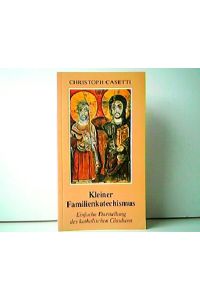 Kleiner Familienkatechismus - Einfache Darstellung des katholischen Glaubens.