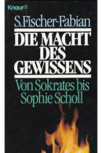 Die Macht des Gewissens : von Sokrates bis Sophie Scholl.   - S. Fischer-Fabian