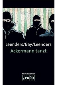 Ackermann tanzt : Kriminalroman.   - Hiltrud Leenders/Michael Bay/Artur Leender / Grafitäter & Grafitote