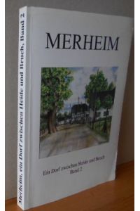 Merheim : Ein Dorf zwischen Heide und Bruch : Streifzüge durch die Merheimer Geschichte. Band 2  - herausgegeben vom Merheimer Geschichtskreis