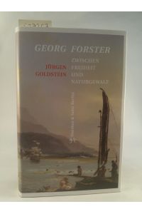 Georg Forster: Zwischen Freiheit und Naturgewalt  - Zwischen Freiheit und Naturgewalt
