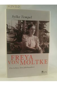 Freya von Moltke: Ein Leben  - Ein Leben - Ein Jahrhundert