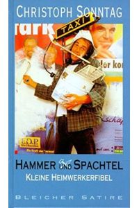 Hammer und Spachtel: Kleine Heimwerkerfibel (Edition Satire)