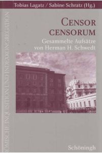 Censor censorum : gesammelte Aufsätze von Herman H. Schwedt ; Festschrift zum 70. Geburtstag.   - Tobias Lagatz / Sabine Schratz (Hg.) / Römische Inquisition und Indexkongregation ; Bd. 7.