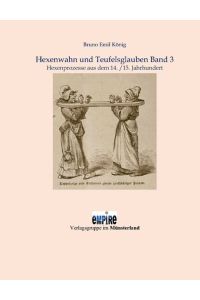 Hexenwahn und Teufelsglauben Band 3: Hexenprozesse aus dem 14. /15. Jahrhundert