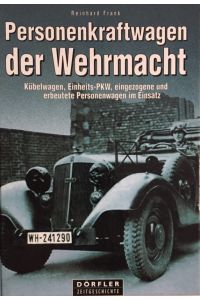 Personenkraftwagen der Wehrmacht.   - Kübelwagen, Einheits-PKW, eingezogene und erbeutete PKWs im Einsatz.