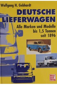 Deutsche Lieferwagen.   - Alle Marken und Modelle bis 1,5 Tonnen seit 1896.
