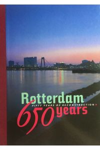 Rotterdam 650 years. Fifty years of reconstruction.