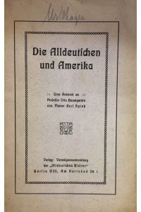 Die Alldeutschen und Amerika.   - Eine Antwort an Professor Otto Baumgarten von Pfarrer Karl Spieß.