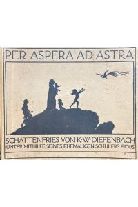 Per Aspera ad Astra.   - Schattenfries entstanden unter Mithilfe seines ehemaligen Schülers Fidus. Leporello mit beiliegendem Textheft. 3. Auflage.