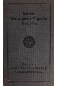 Daimler-Sechszylinder-Flugmotor Type D IVa.   - Beschreibung, Betriebsvorschriften, Montageanleitung, Merktafeln.