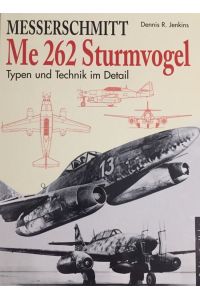 Messerschmitt.   - Me 262 Sturmvogel. Typen und Technik im Detail.