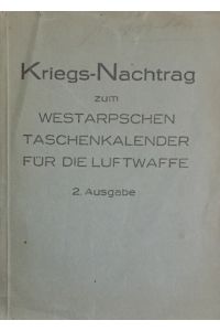 Kriegs-Nachtrag  - zum Westarpschen Taschenkalender für die Luftwaffe. Unter Mitwirkung des Reichsluftfahrtministeriums. 2. Ausgabe.