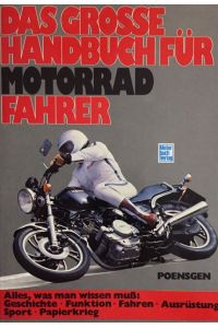 Das grosse Handbuch für Motorradfahrer.   - Alles, was man wissen muß: Geschichte -Funktion-Fahren-Ausrüstung-Sport-Papierkrieg.