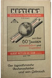 Der logarithmische Rechenschieber und sein Gebrauch.   - Albert Nestler A.G., Lahr. Seit über 60 Jahren klimabewährt u. tropenfest.