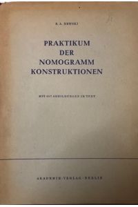 Praktikum der Nomogramm Konstruktionen.   - Aus dem Russischen von Manfred Peschel.