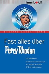 Fast alles über Perry Rhodan - das Buch für Fans - Anekdoten und Wissenswertes zum Jubiläum der größten SF-Serie des Universums.   - Freizeit & Hobby.