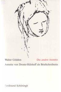 Die andere Annette : Annette von Droste-Hülshoff als Briefschreiberin.   - Von Walter Gödden.