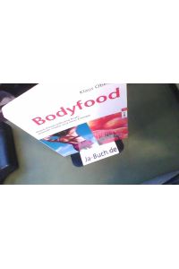 Bodyfood : durch Powernahrung Kraft, mentale Stärke und neue Energie ; [das Rundumprogramm: den Körper mit Biostoffen optimal versorgen und einfach besser aussehen].   - Klaus Oberbeil