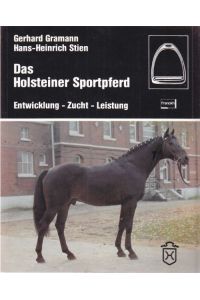 Das Holsteiner Sportpferd.   - Entwicklung-Zucht-Leistung.