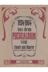 1934-1964 - Aus dem Poesiealbum von Elwert und Meurer, Berlin 62 (Schöneberg), Hauptstr. 101 - als Gruß für 1965.   - Mit faksimilierten Autographen.