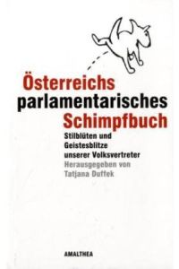 Österreichs parlamentarisches Schimpfbuch.   - Stilblüten und Geistesblitze unserer Volksvertreter.