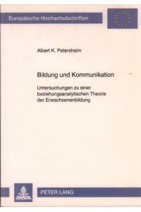 Bildung und Kommunikation. Untersuchungen zu einer beziehungsanalytischen Theorie der Erwachsenenbildung.