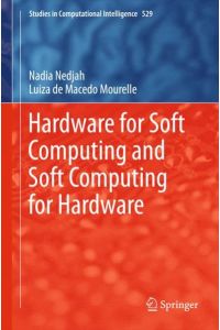 Hardware for Soft Computing and Soft Computing for Hardware (Studies in Computational Intelligence, Band 529)