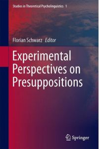 Experimental Perspectives on Presuppositions (Studies in Theoretical Psycholinguistics, Band 45)