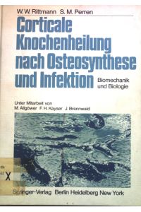 Corticale Knochenheilung nach Osteosynthese und Infektion : Biomechanik u. Biologie.