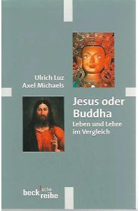 Jesus oder Buddha. Leben und Lehre im Vergleich. / Beck'sche Reihe 1462.