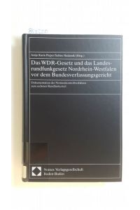Das WDR-Gesetz und das Landesrundfunkgesetz Nordrhein-Westfalen vor dem Bundesverfassungsgericht : Dokumentation der Normenkontrollverfahren zum sechsten Rundfunkurteil