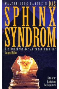 Das Sphinx-Syndrom: Die Rückkehr der Astronautengötter. Eine neue Schöpfung hat begonnen