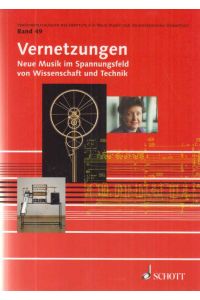 Vernetzungen : neue Musik im Spannungsfeld von Wissenschaft und Technik.   - Veröffentlichungen des Instituts für Neue Musik und Musikerziehung, Darmstadt ; Bd. 49.