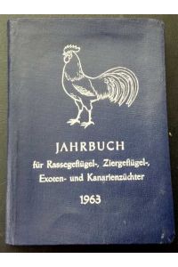 Jahrbuch für des Rassegeflügel - , Ziergeflügel- , Exoten - und Kanarienzüchter 1963