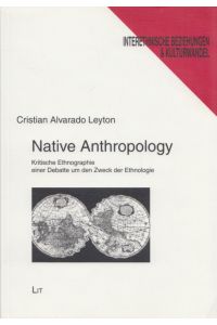 Native Anthropology: Kritische Ethnographie einer Debatte um den Zweck der Ethnologie.   - (= Interethnische Beziehungen und Kulturwandel, Band 66).