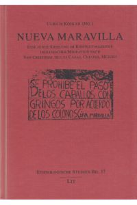 Nueva Maravilla: Eine junge Siedlung im Kontext massiver indianischer Migration nach San Cristobál de las Casas, Chiapas, Mexiko.   - (= Ethnologische Studien, Band 37).